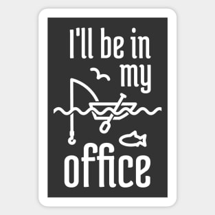 I'll Be In My Office Fishing 2 Sticker